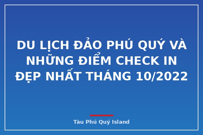 Du lịch đảo Phú Quý và những điểm check in đẹp nhất tháng 10/2022