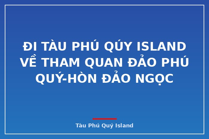 Đi Tàu Phú Qúy IsLand về Tham Quan Đảo Phú Quý-Hòn Đảo Ngọc