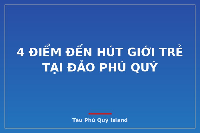 4 điểm đến hút giới trẻ tại đảo Phú Quý