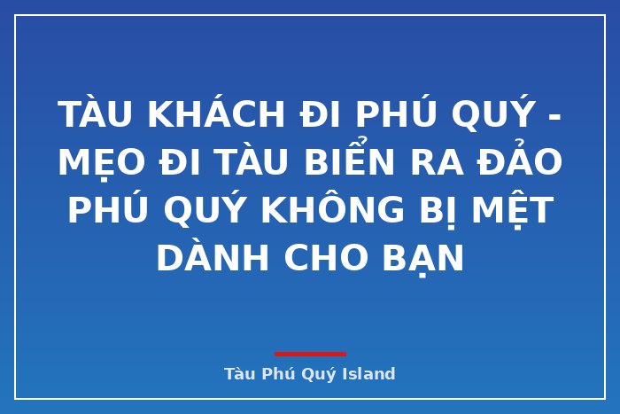tàu khách đi phú quý - Mẹo đi tàu biển ra đảo Phú Quý không bị mệt dành cho bạn