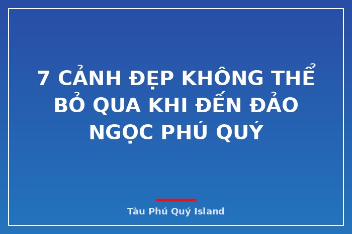 7 cảnh đẹp không thể bỏ qua khi đến đảo ngọc Phú Quý 