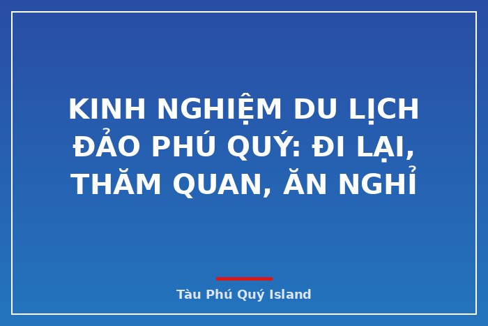 Kinh nghiệm du lịch đảo Phú Quý: đi lại, thăm quan, ăn nghỉ
